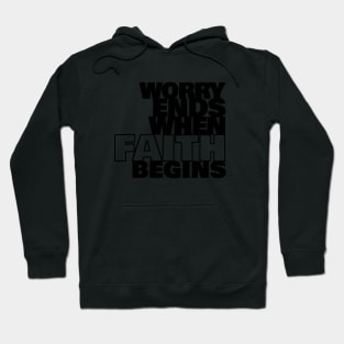 Worry Ends When Faith Begins Hoodie